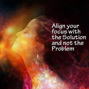 Align your focus with the solution not the problem